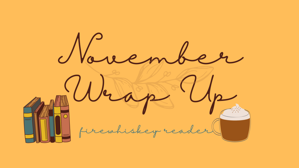 November Wrap Up written in the middle with a faint outlined leaf type thing sideways behind it. Below is a stack of books and then text firewhiskey reader and beside that is a mug of coffee with whipped cream