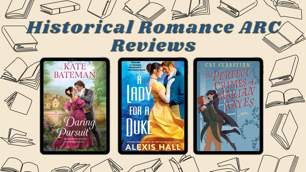 Historical Romance ARC Reviews: A Daring Pursuit, A Lady for a Duke, and The Perfect Crimes of Marian Hayes